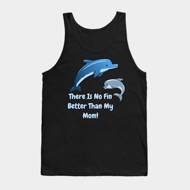 There's No Fin Better Than My Mom, Mothers Day, Mum Gift, Mom's Gift Tank Top by Style Conscious